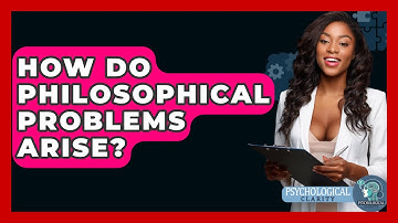How Do Philosophical Problems Arise? - Philosophy Beyond