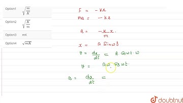 The restoring force F acting on a particle of mass (m) executing a S. H. M. is given