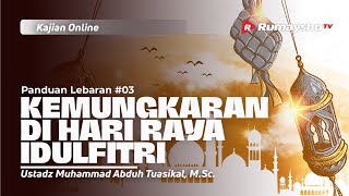 FIKIH LEBARAN 03. KEMUNGKARAN  DI HARI RAYA IDULFITRI   - Ustadz M Abduh Tuasikal, M.Sc.