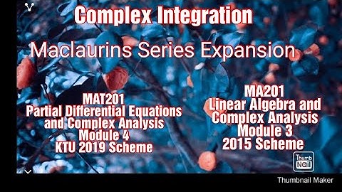 Maclaurin series /KTU/S3/Maths/MAT201/PDECA/Module 4/MA201/LACA/Module 3/Complex Integration