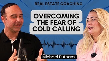 Overcoming the Fear of Cold Calling - Michael Putnam