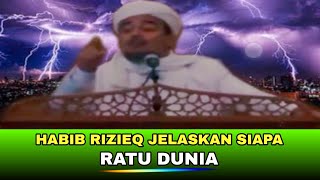 SUBHANALLAH !! HABIB RIZIEQ MENJELASKAN SIAPA RATU DUNIA