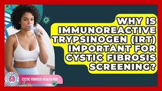 Why Is Immunoreactive Trypsinogen Irt Important For Cystic Fibrosis Screening?