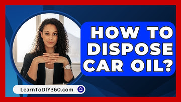How To Dispose Car Oil? - LearnToDIY360.com