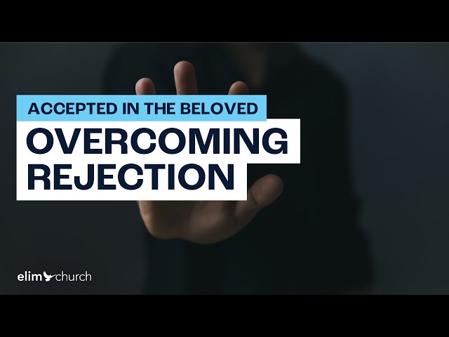 Overcoming Rejection | Elim Church Global