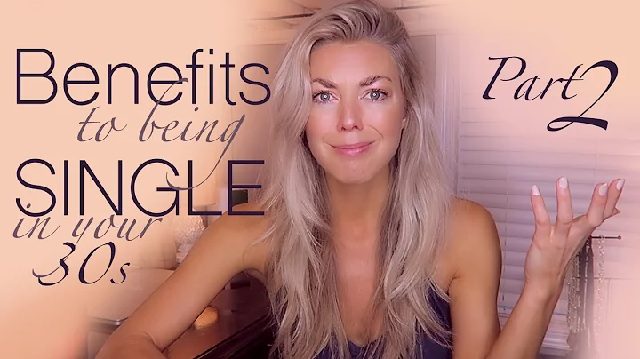 Why Being Single in My 30s has Been Good for my Future Relationship - PART 2