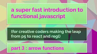 superfast functional programming in javascript intro : 03 - arrow functions