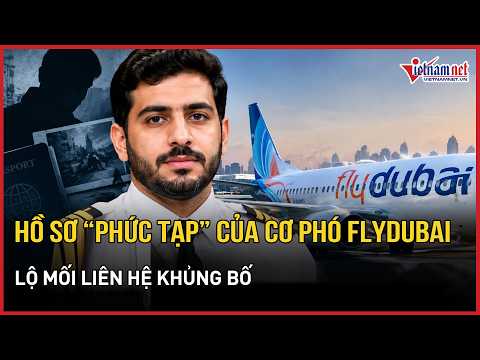 New Developments: "Complex" background of Flydubai co-pilot reveals terror ties | VietNamNet News...