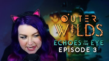 Outer Wilds Echoes of the Eye DLC Playthrough - Episode 3 - Ghost Matter Problems