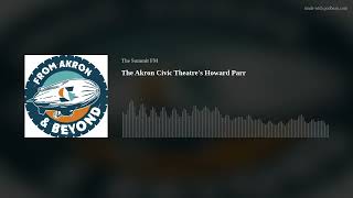 The Akron Civic Theatre's Howard Parr | From Akron & Beyond Podcast