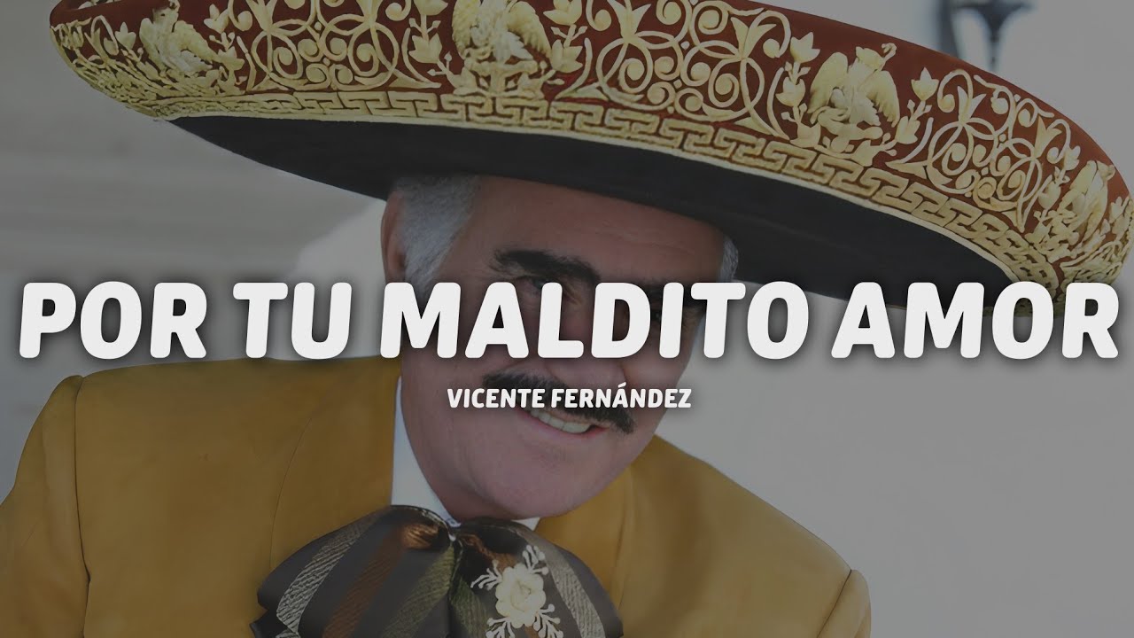 Vicente Fernández - Por Tu Maldito Amor (Letra/Lyrics)