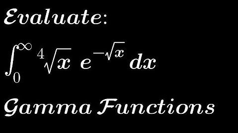Integration of ⁴√x e^-√x from 0 to infinity using Gamma Functions