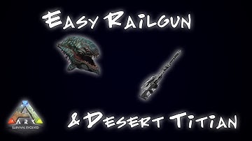 Ark: Easy Railgun Unlock and Desert Titian