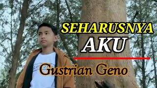 SEHARUSNYA AKU - Gustrian Geno ( Musik Video Lirik)