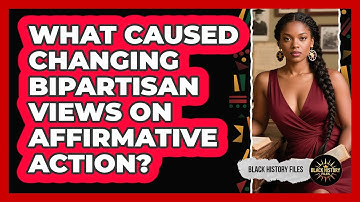 What Caused Changing Bipartisan Views On Affirmative Action? - Black History Files