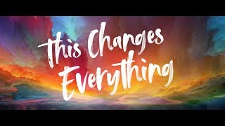 This Changes Everything - Easter 2020