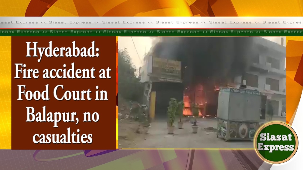 Hyderabad: Fire accident at Food Court in Balapur, no casualties | Siasat Express @ 04pm | 05-Feb-26