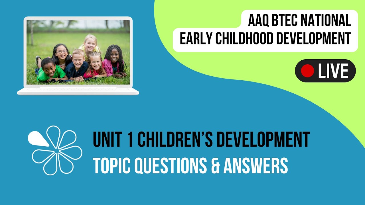 Topic Q&A for Unit 1 Children's Development - AAQ BTEC National Early Childhood Development