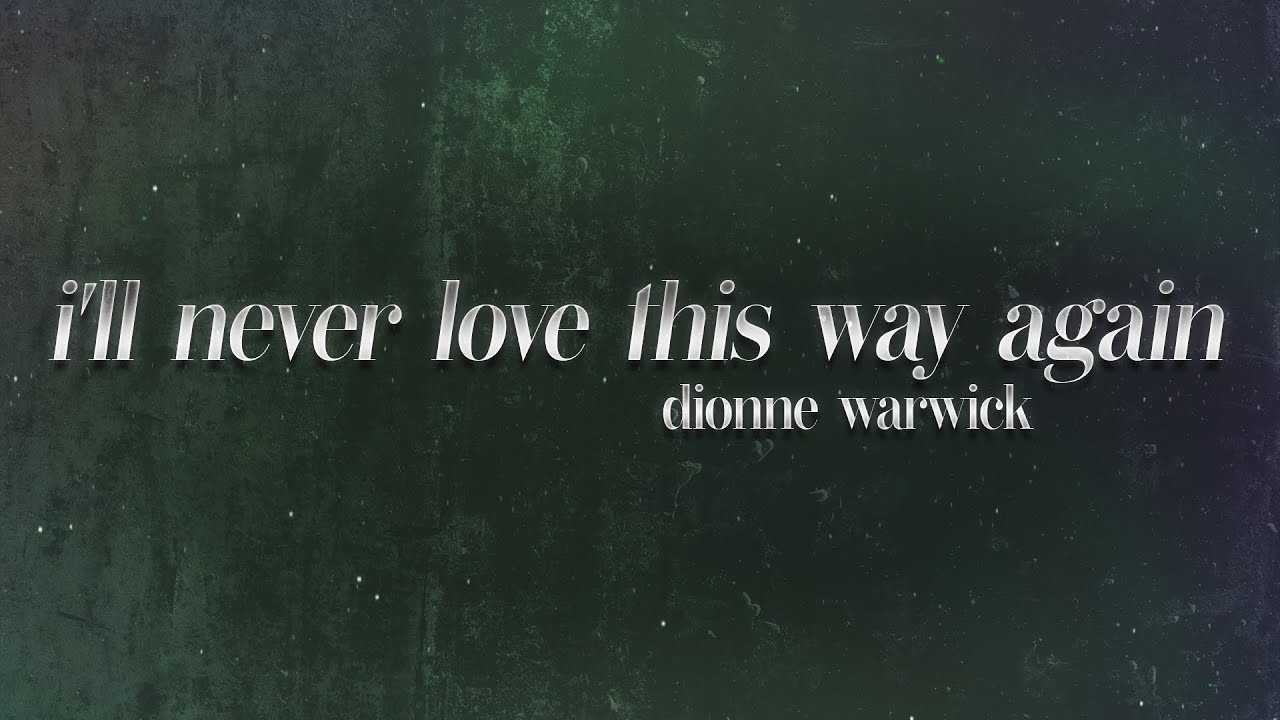 Dionne Warwick - I'll Never Love This Way Again (lyrics) - YouTube Music