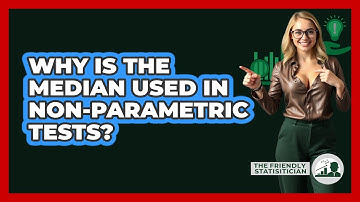 Why Is The Median Used In Non-parametric Tests? - The Friendly Statistician