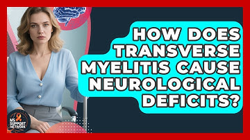 How Does Transverse Myelitis Cause Neurological Deficits? - MS Support Network