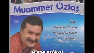 MUAMMER ÖZTAŞ - ASIRMI DEĞİŞTİ Resimi