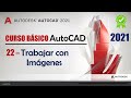22.Trabajar con Imágenes | AutoCAD 2021 | Conocimientos Básicos