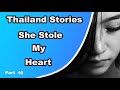 Thailand Stories She Stole My Heart Part 10