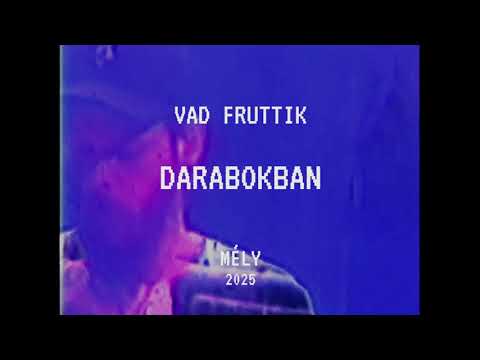 Vad Fruttik - Darabokban // MÉLY 2025