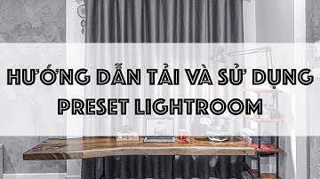 Hướng dẫn tải và sử dụng Preset Lightroom