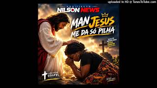 Projecto Nilson News - Man Jesus Me Da Só Pilha