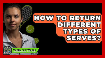 How To Return Different Types Of Serves? - The Racket Xpert