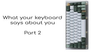 What your Keyboard says about you! Part 2