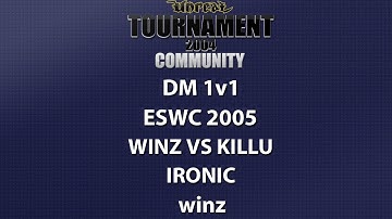 UT2004 DM 1v1 - ESWC 2005 - winz vs kiLLu - Ironic - winz
