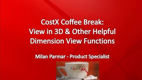 CostX Coffee Break Classroom - View in 3D & Other Helpful Dimension View Functions