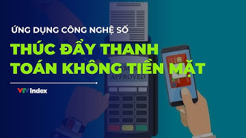 [MADE IN VIETNAM] Ứng dụng công nghệ số thúc đẩy thanh toán không tiền mặt | VTVIndex | VTVIndex