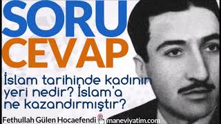 İslam Tarihinde Kadının Yeri Nedir? İslama Ne Kazandırmıştır? Fethullah Gülen Hocaefendi