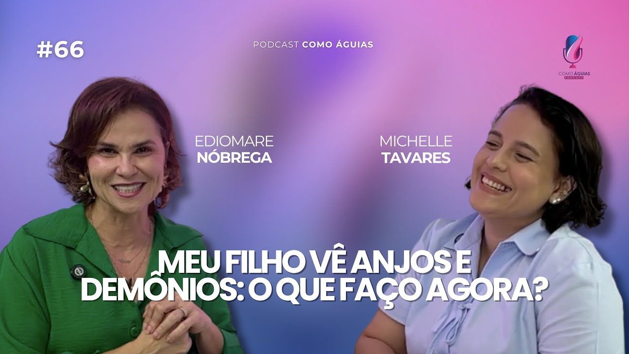 Meu filho vê anjos e demônios: O que faço agora? -  EP 66 - Michelle Tavares