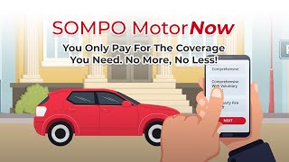 SOMPO MotorNow - You Only Pay For The Coverage You Need. No More, No Less!