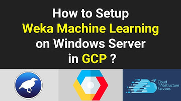 How to Setup Weka Machine Learning on Windows Server in GCP