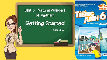 Tiếng Anh lớp 6 | Unit 5 Natural Wonders of Vietnam | Getting Started | Trang 48 49 | Global Suc