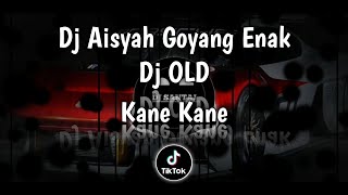 DJ AISYAH GOYANG ENAK PUSING X DJ OLD || Kane Kane Gak Santai 🎶🔥🔥