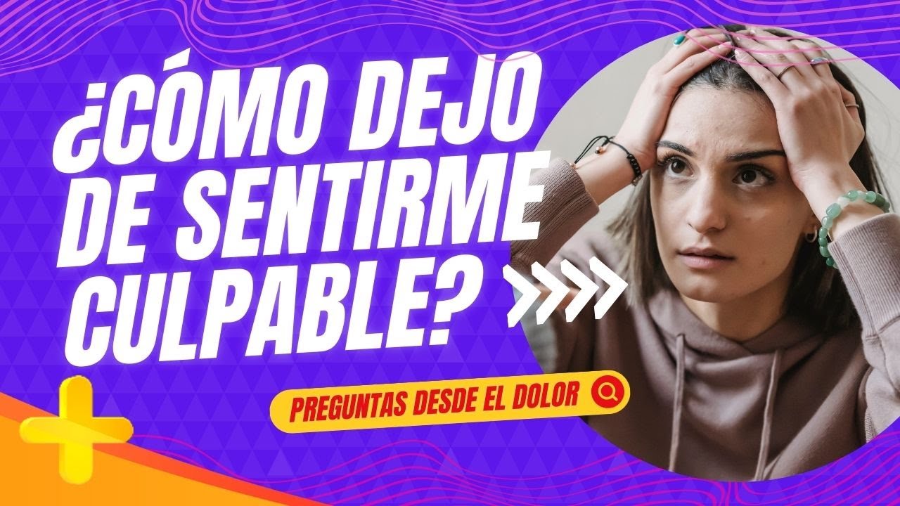 Cómo Dejo de Sentirme Culpable [EL Mejor Consejo de Superación] | Vive ...