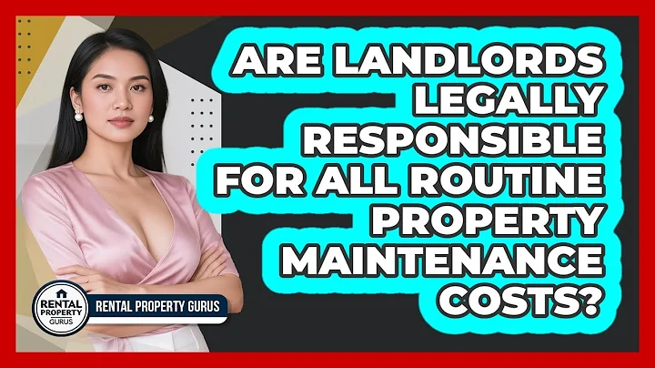 Are Landlords Legally Responsible For All Routine Property Maintenance Costs?