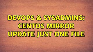Famous DevOps & SysAdmins: CentOS Mirror Update Just One File Wealth