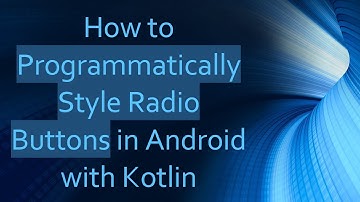 How to Programmatically Style Radio Buttons in Android with Kotlin