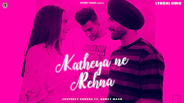 Katheya Ne Rehna ( lyricial Video ) Jaspreet Sangha ft. Romey Maan | Sulfa | Ikjot | Romantic songs