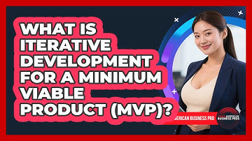 What Is Iterative Development For A Minimum Viable Product (MVP)? - Asian American Business Pros