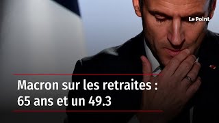 Macron sur les retraites : 65 ans et un 49.3