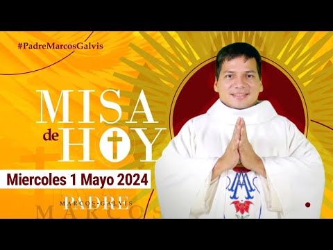MISA DE HOY Miércoles 1 Mayo 2024 con el PADRE MARCOS GALVIS
